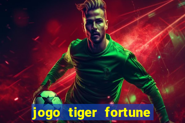 jogo tiger fortune paga mesmo